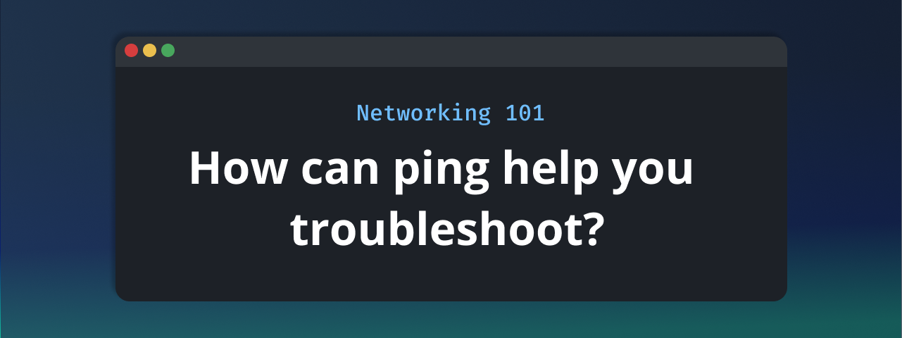Common Network Troubleshooting Use Cases: Ping