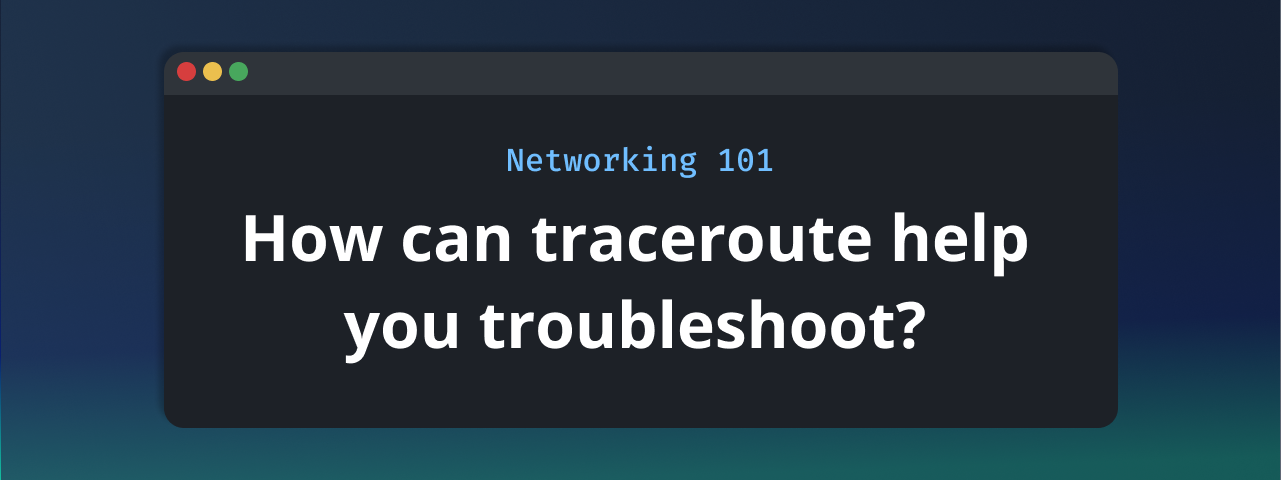 Common Network Troubleshooting Use Cases: Traceroute