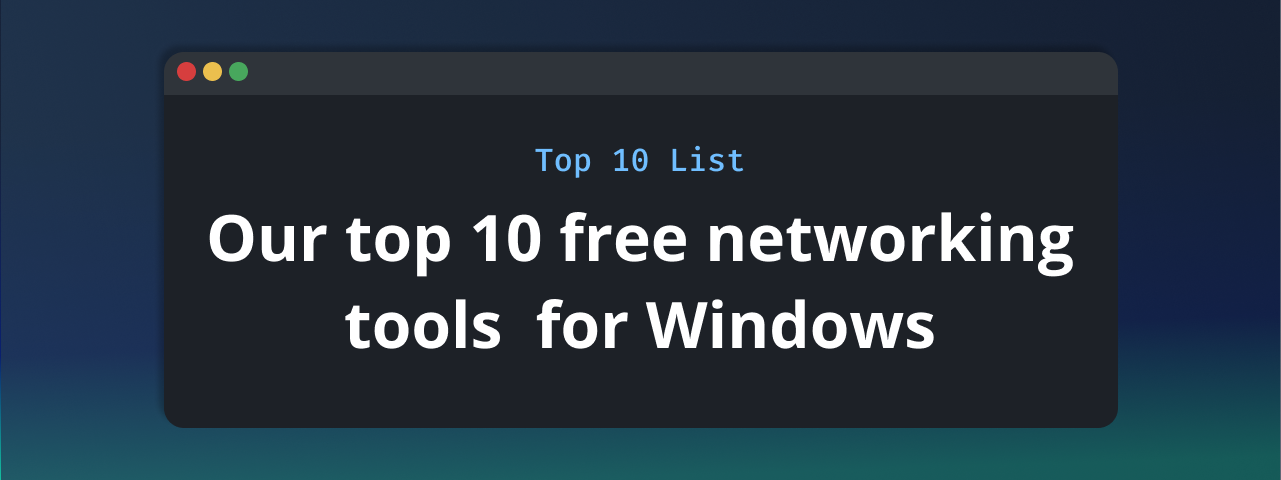Featured image of the blog post: Our top 10 free networking tools for Windows.
