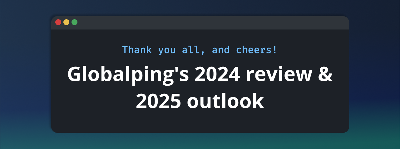 Featured image for the blog bost "Globalping's 2024 review & 2025 outlook"