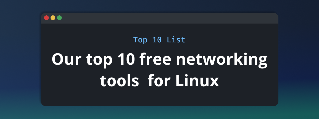 Featured image for the blog post “Our top 10 free networking tools for Linux”.