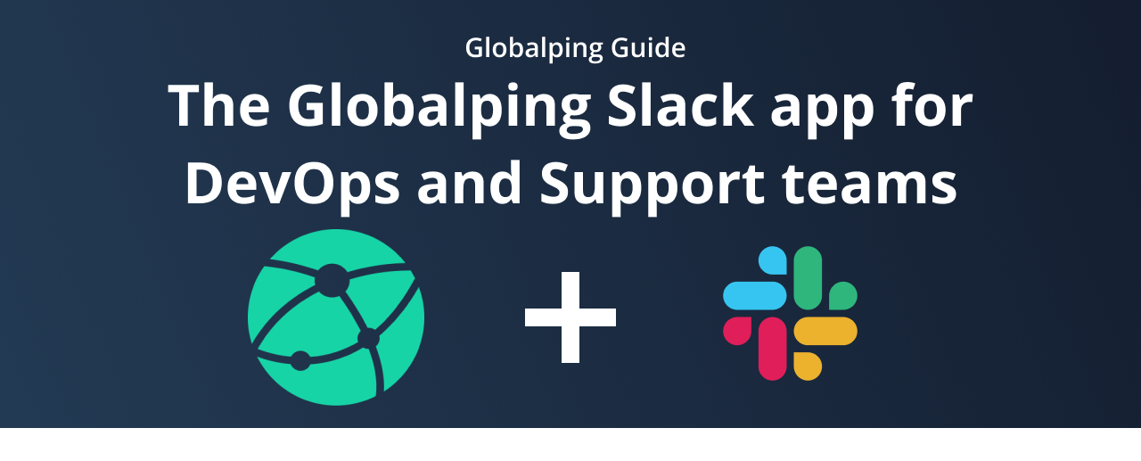 The Globalping Slack app - a powerful tool for DevOps and Support teams