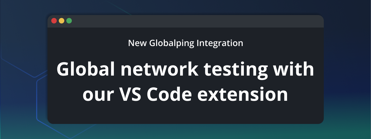 Global network testing inside your editor with Globalping's VS Code extension