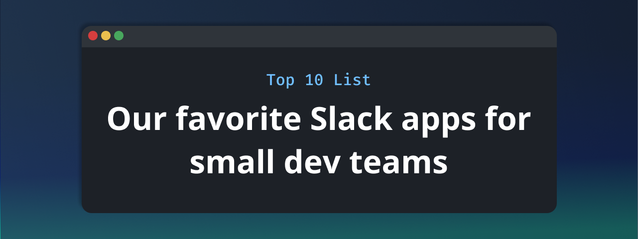 Our 10 favorite Slack apps for small dev teams