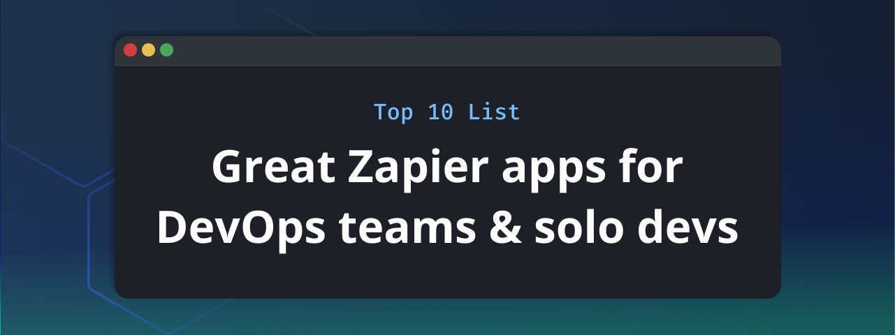 10 Zapier apps for DevOps teams and solo devs