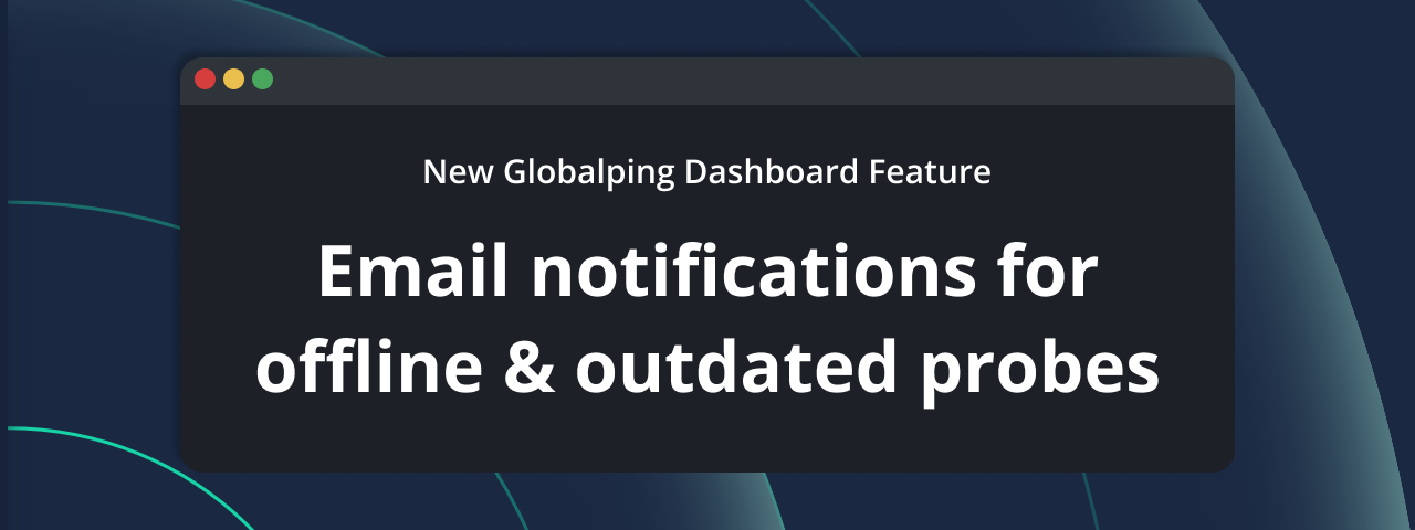 Email notifications are now live in the Globalping Dashboard